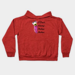 I Don't Always Mahna Mahna Kids Hoodie